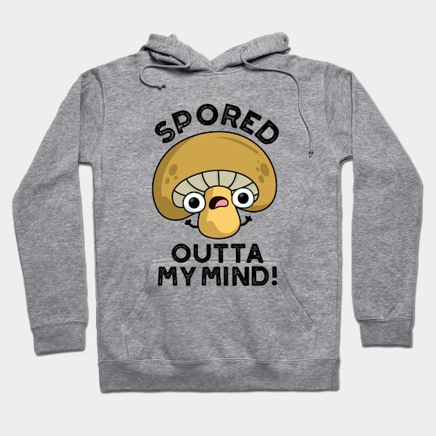 Spored Outta My Mind Cute Bored Mushroom Pun Hoodie by punnybone